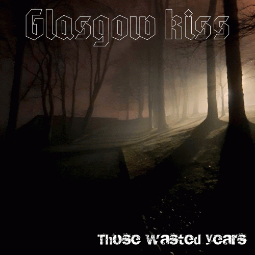 Glasgow Kiss : Those Wasted Years
